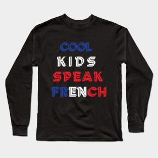 Cool kids speak French      (23) Long Sleeve T-Shirt